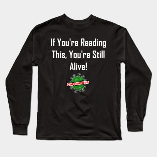 If You're Reading This, You're Still Alive! Long Sleeve T-Shirt